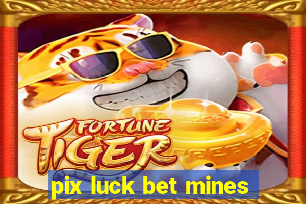 pix luck bet mines